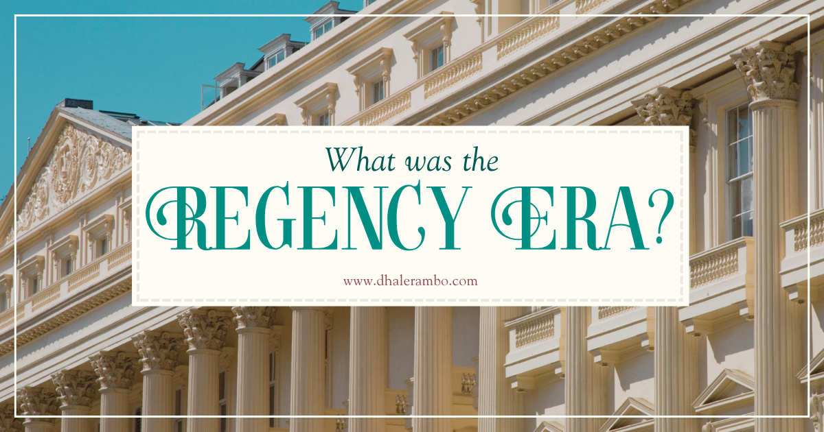 What was the Regency Era? www.dhalerambo.com. Background photograph: exterior architecture of Regency Era buildings in London with white columns, many windows, and balconies against a blue sky.